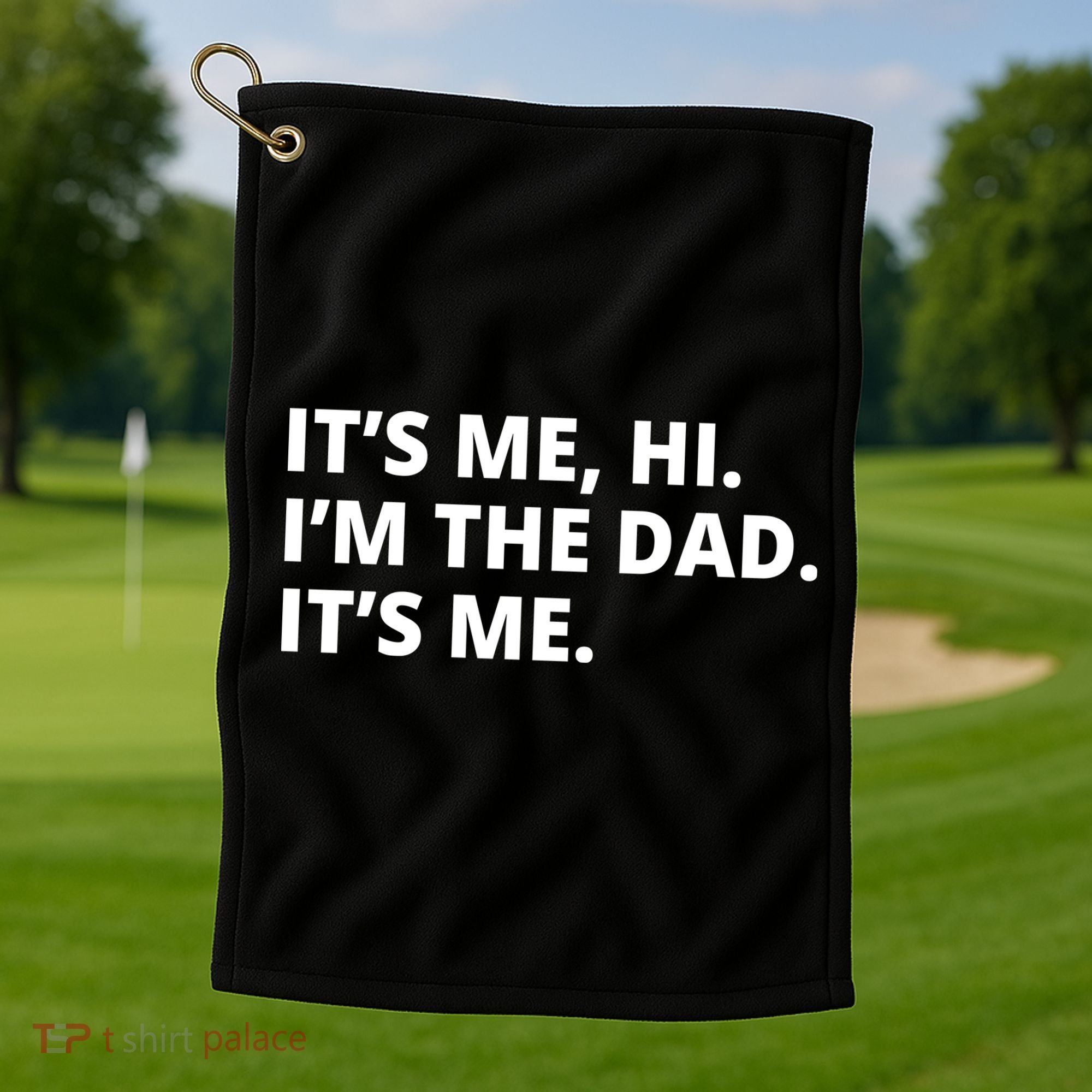 Hi I'm The Dad It's Me Funny Gift Golf Towel