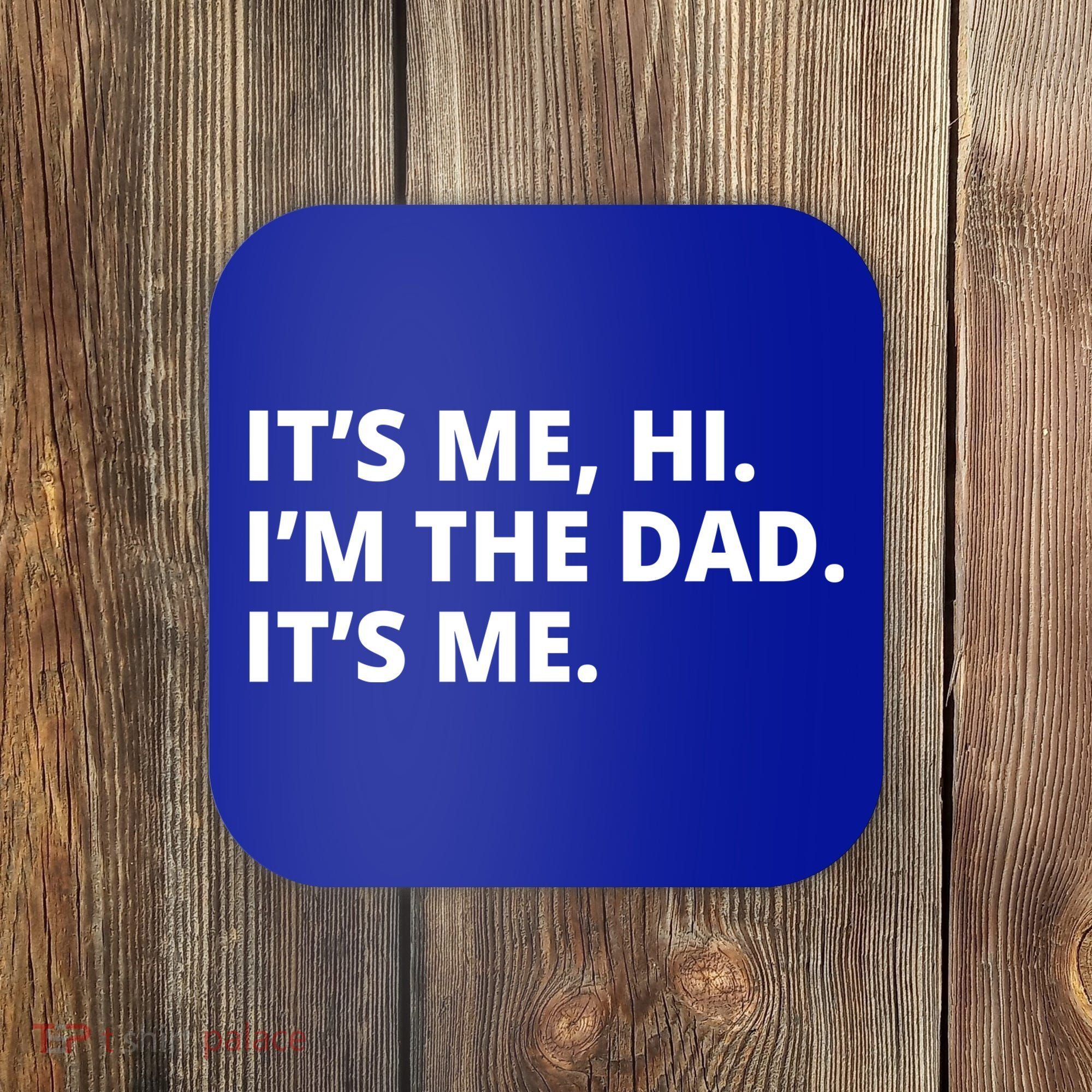 Hi I'm The Dad It's Me Funny Gift Coaster