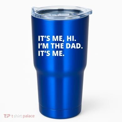 Hi I'm The Dad It's Me Funny Gift Tumbler