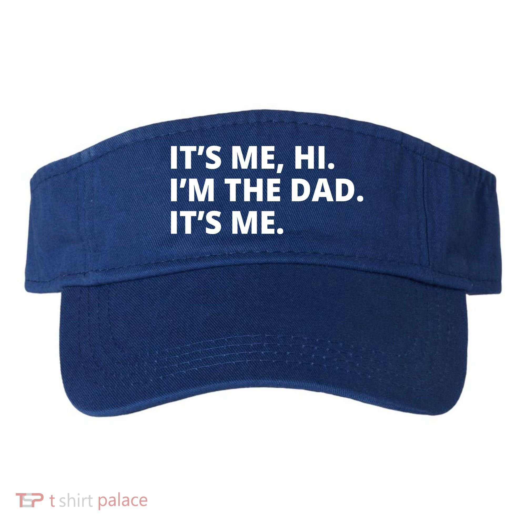 Hi I'm The Dad It's Me Funny Gift Visor
