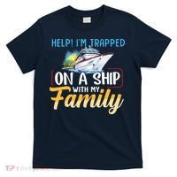 Help I'm Trapped On A Ship With My Family Cruise T-Shirt thumb 0