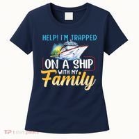 Help I'm Trapped On A Ship With My Family Cruise Women's T-Shirt thumb 0