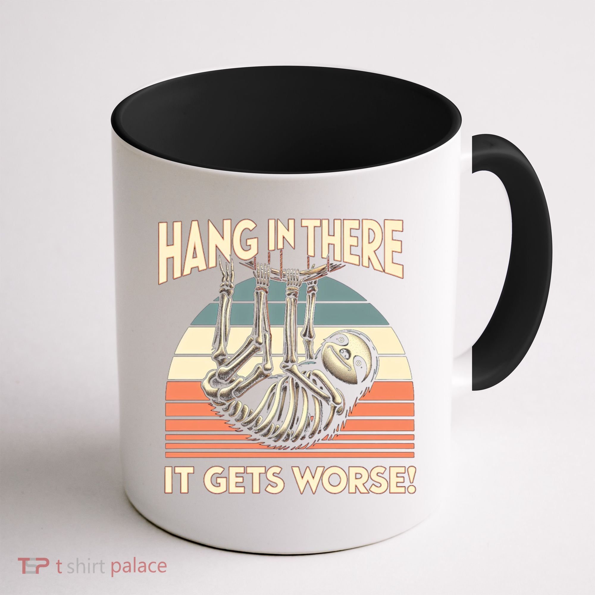 Hang In There It Gets Worse Coffee Mug