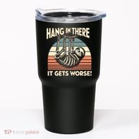 Hang In There It Gets Worse Tumbler thumb 0