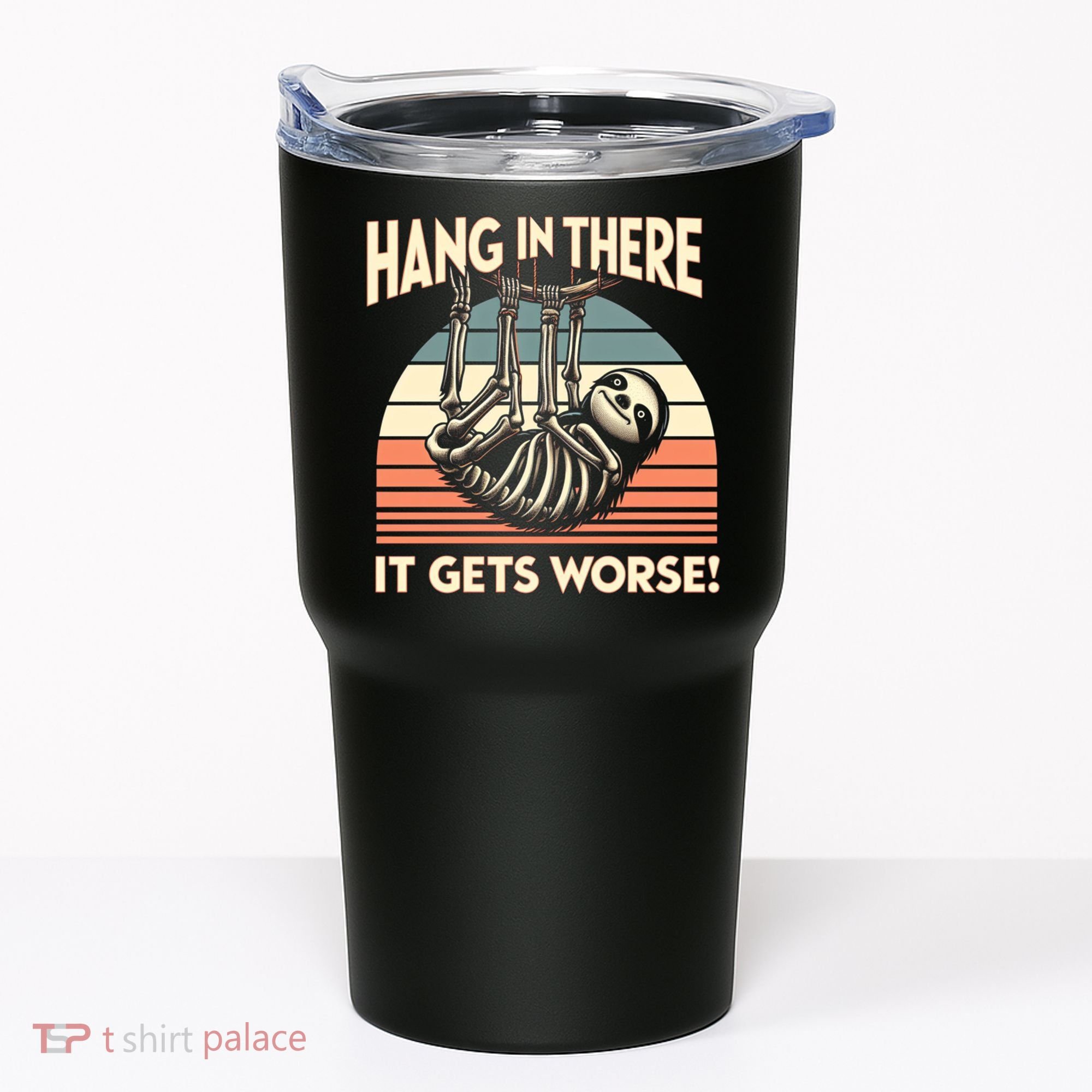 Hang In There It Gets Worse Tumbler