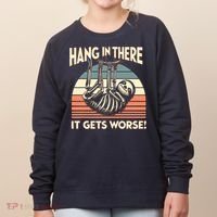 Hang In There It Gets Worse Women's Sweatshirt thumb 0