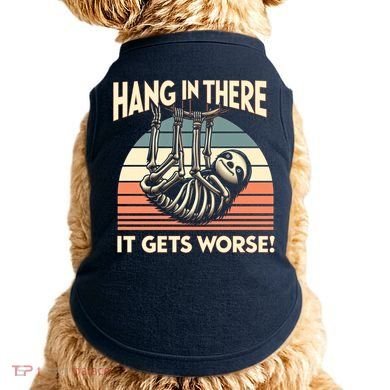 Hang In There It Gets Worse Doggie Tank