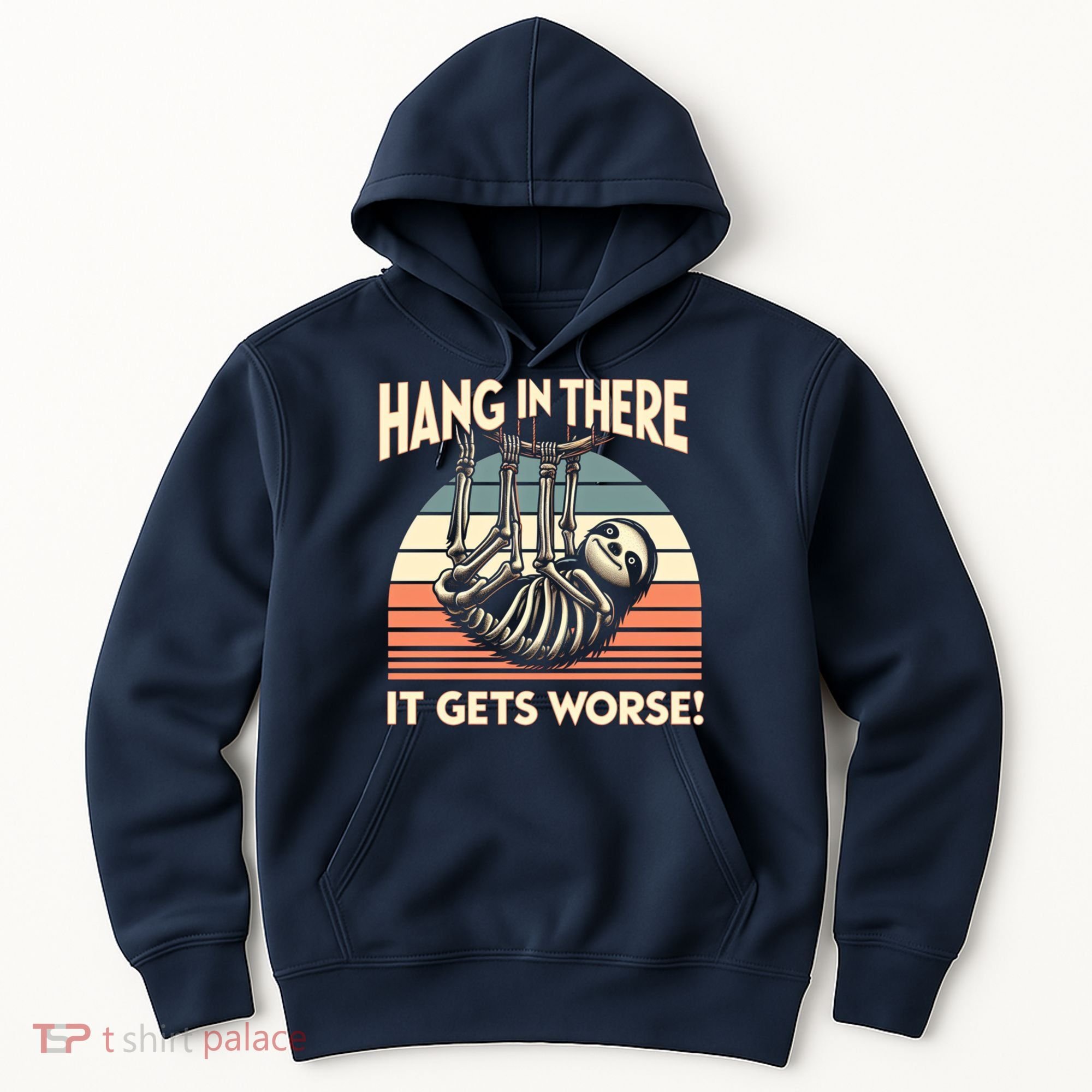 Hang In There It Gets Worse Hoodie