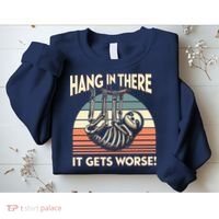Hang In There It Gets Worse Sweatshirt thumb 2