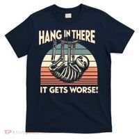 Hang In There It Gets Worse T-Shirt thumb 0