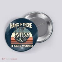 Hang In There It Gets Worse Button thumb 0