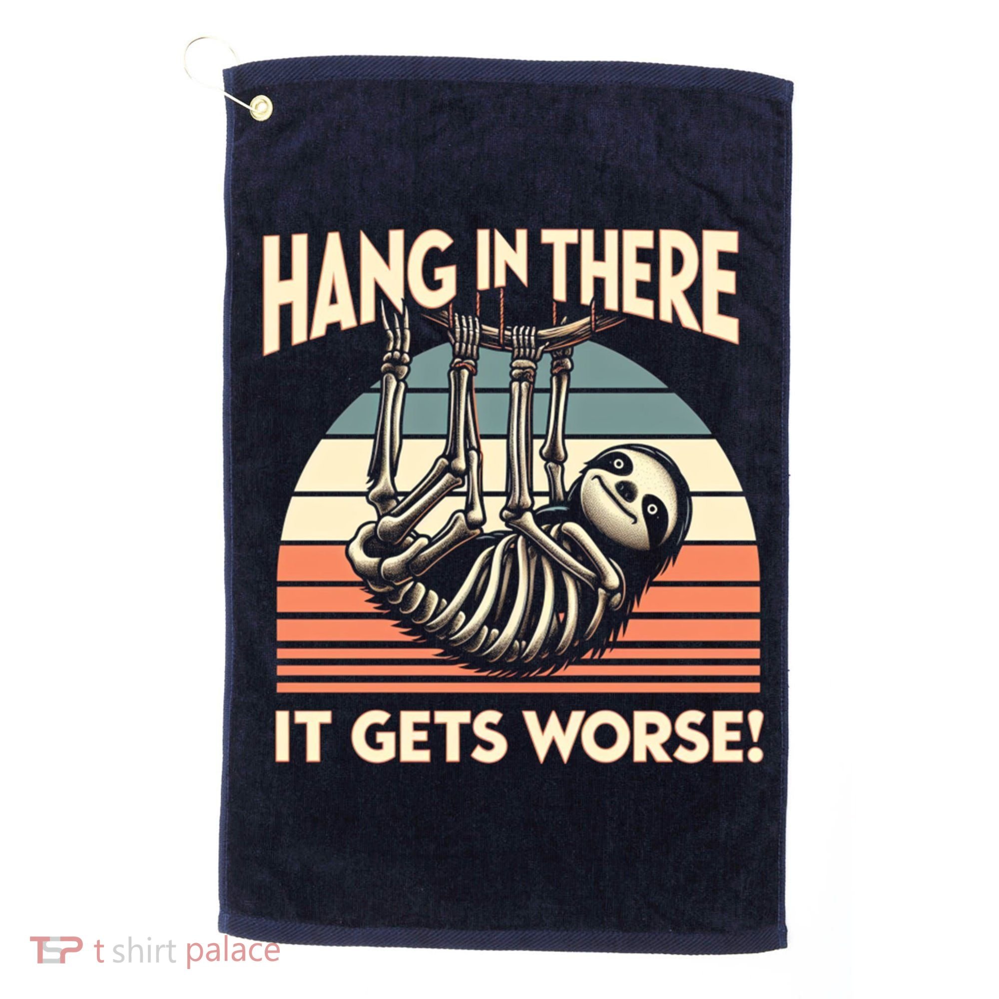 Hang In There It Gets Worse Golf Towel