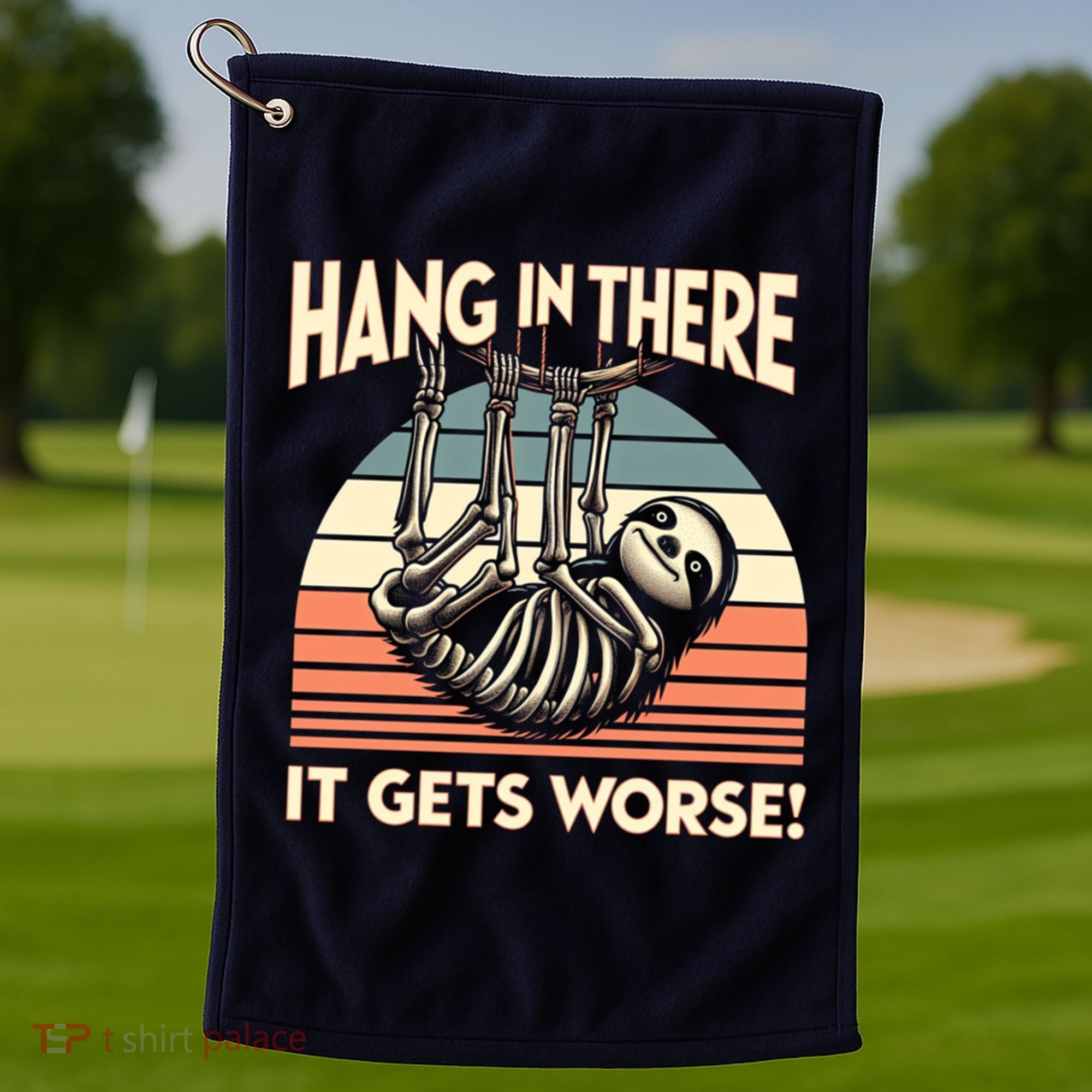 Hang In There It Gets Worse Golf Towel