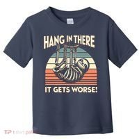 Hang In There It Gets Worse Toddler T-Shirt thumb 0