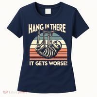 Hang In There It Gets Worse Women's T-Shirt thumb 0