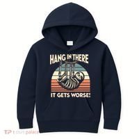 Hang In There It Gets Worse Kids Hoodie thumb 0