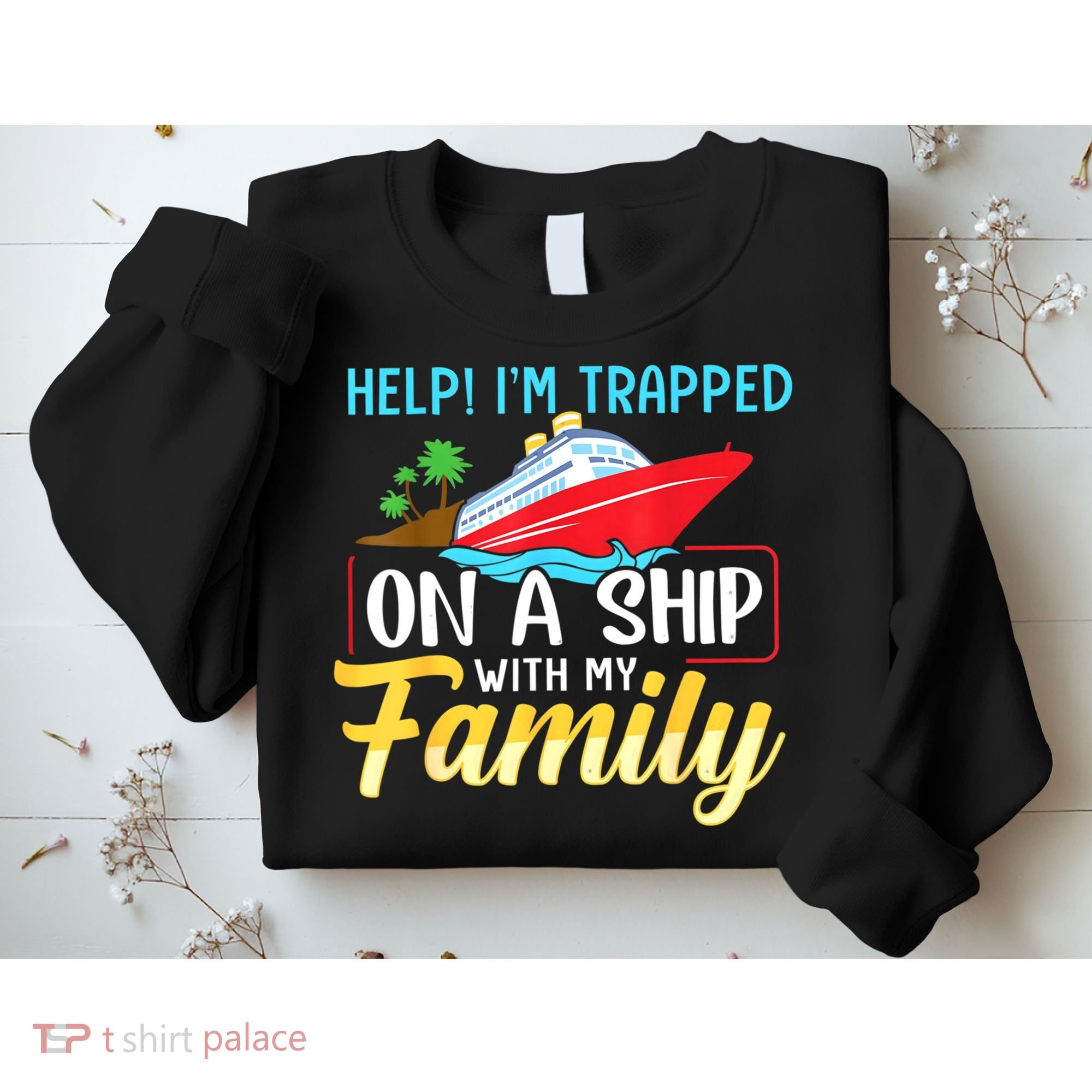 Help I'm Trapped On A Ship With My Family Family Cruise Trip Sweatshirt