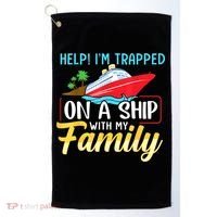 Help I'm Trapped On A Ship With My Family Family Cruise Trip Golf Towel thumb 0