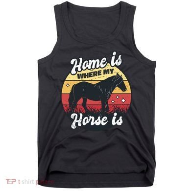 Home Is Where My Horse Is Tank Top
