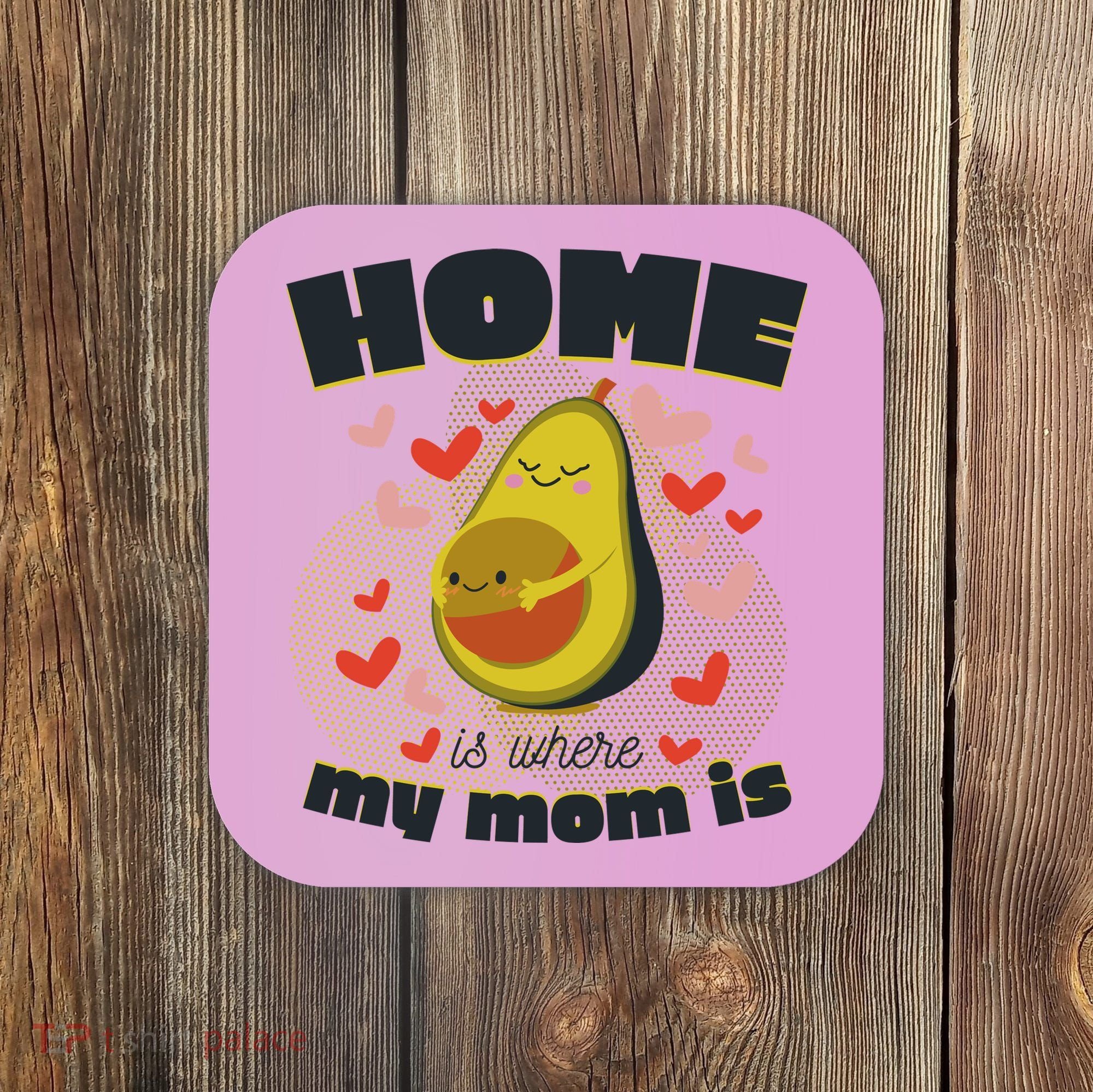 Home Is Where My Mom Is Pregnant Avocado Coaster