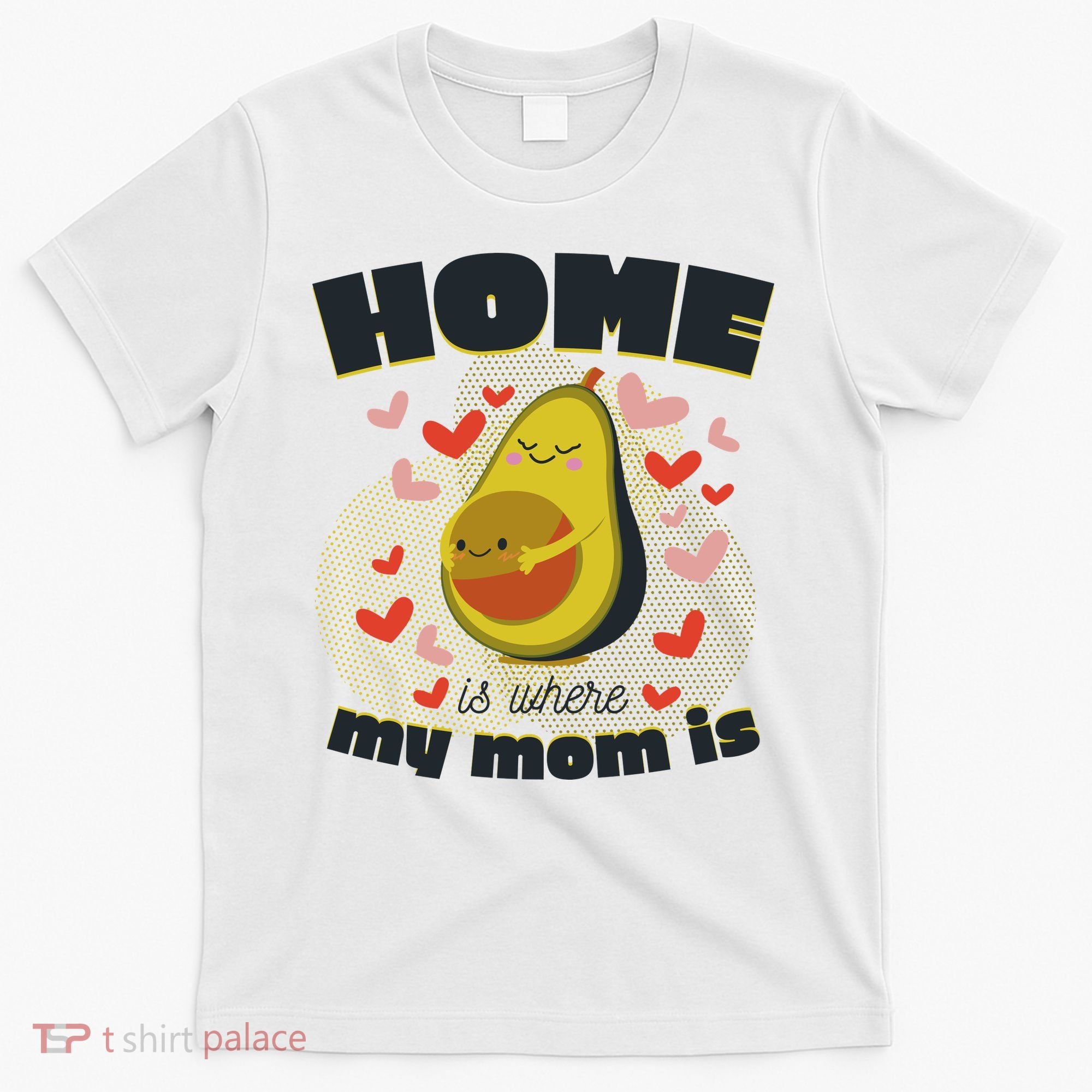 Home Is Where My Mom Is Pregnant Avocado T-Shirt