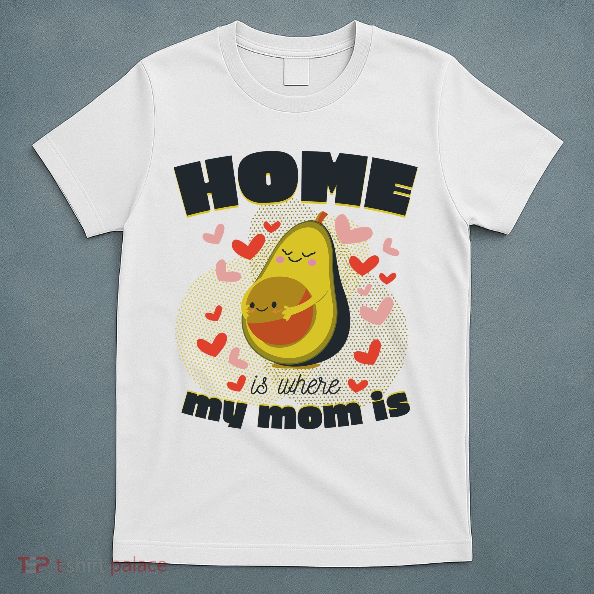 Home Is Where My Mom Is Pregnant Avocado T-Shirt