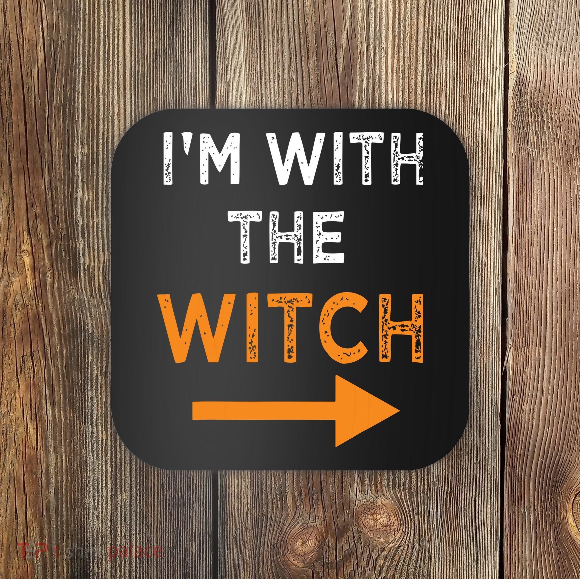 Halloween I'm With The Witch Funny Halloween Coaster