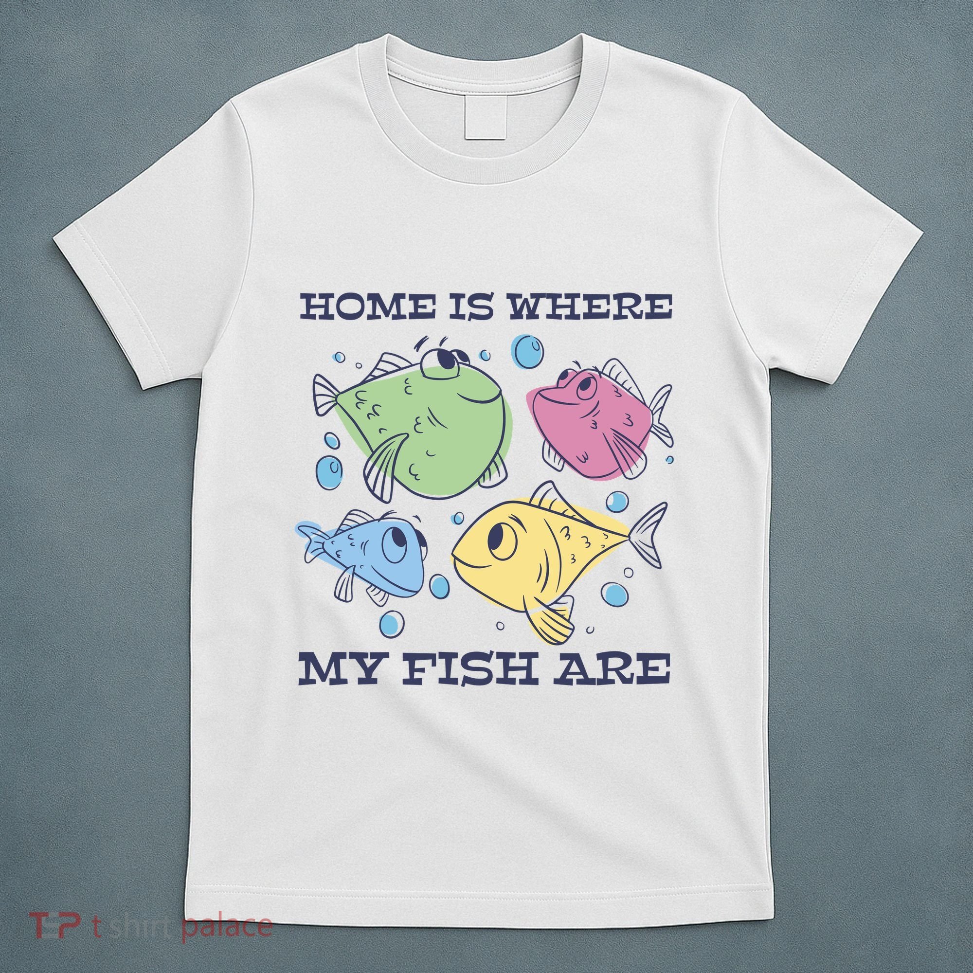 Home Is Where My Fish Are Colorful Fishes T-Shirt