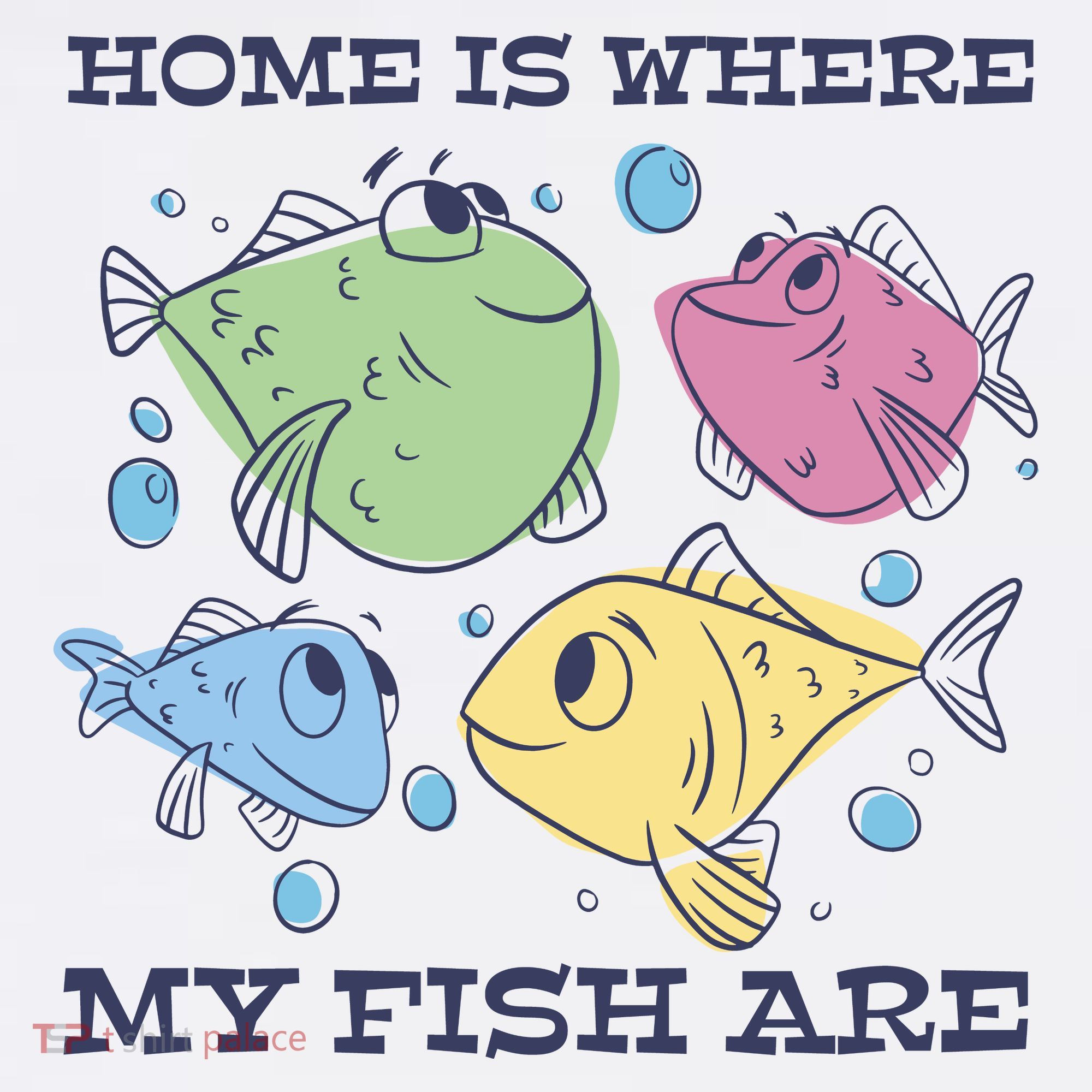 Home Is Where My Fish Are Colorful Fishes T-Shirt
