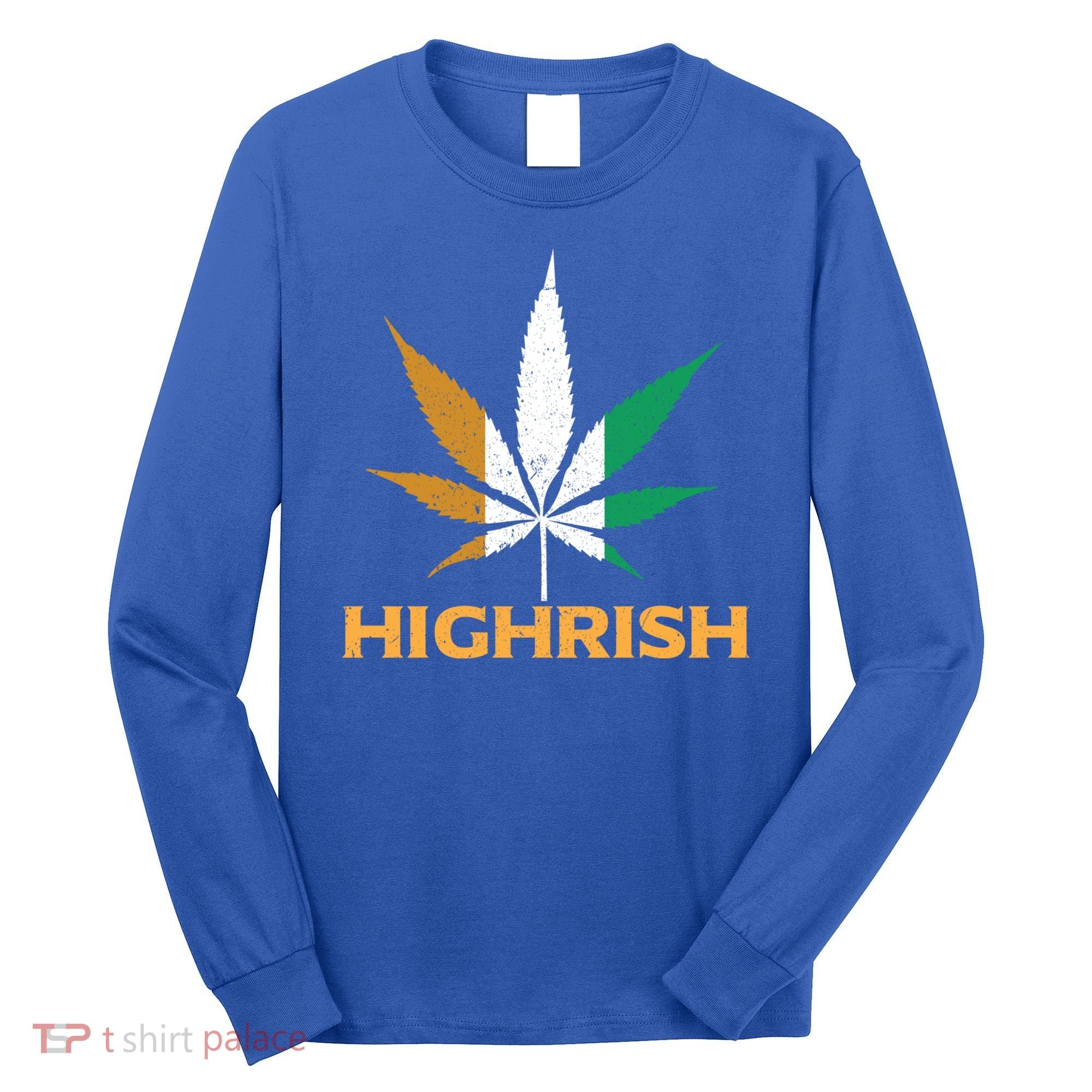 Highrish Irish Weed Leaf St Pattys Day Cool Stoner Cool Gift Long Sleeve Shirt