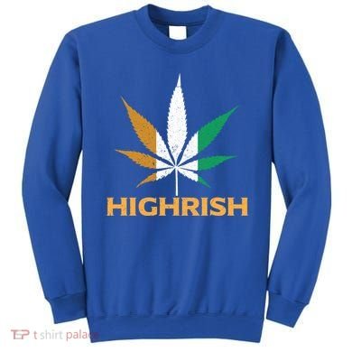 Highrish Irish Weed Leaf St Pattys Day Cool Stoner Cool Gift Sweatshirt