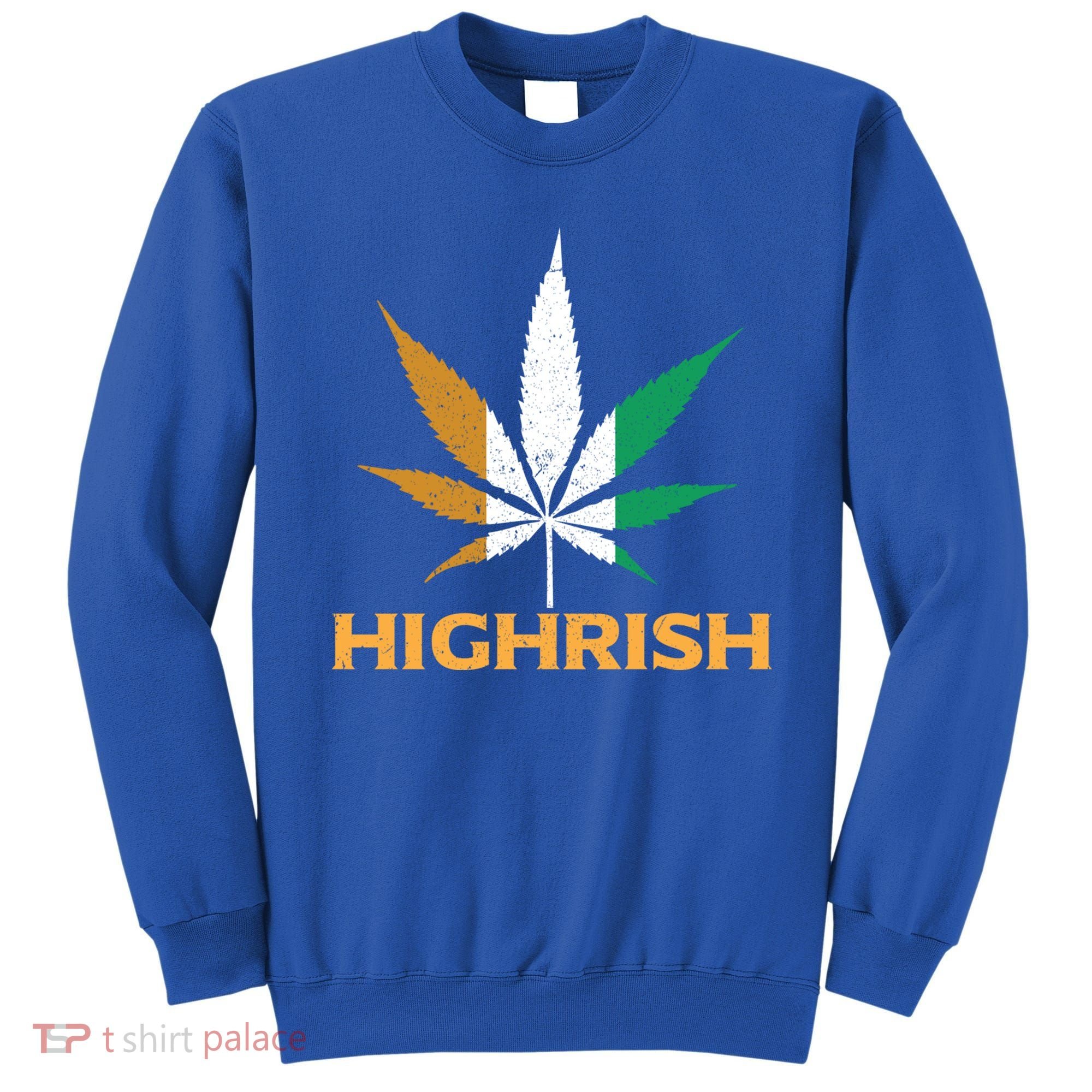 Highrish Irish Weed Leaf St Pattys Day Cool Stoner Cool Gift Sweatshirt