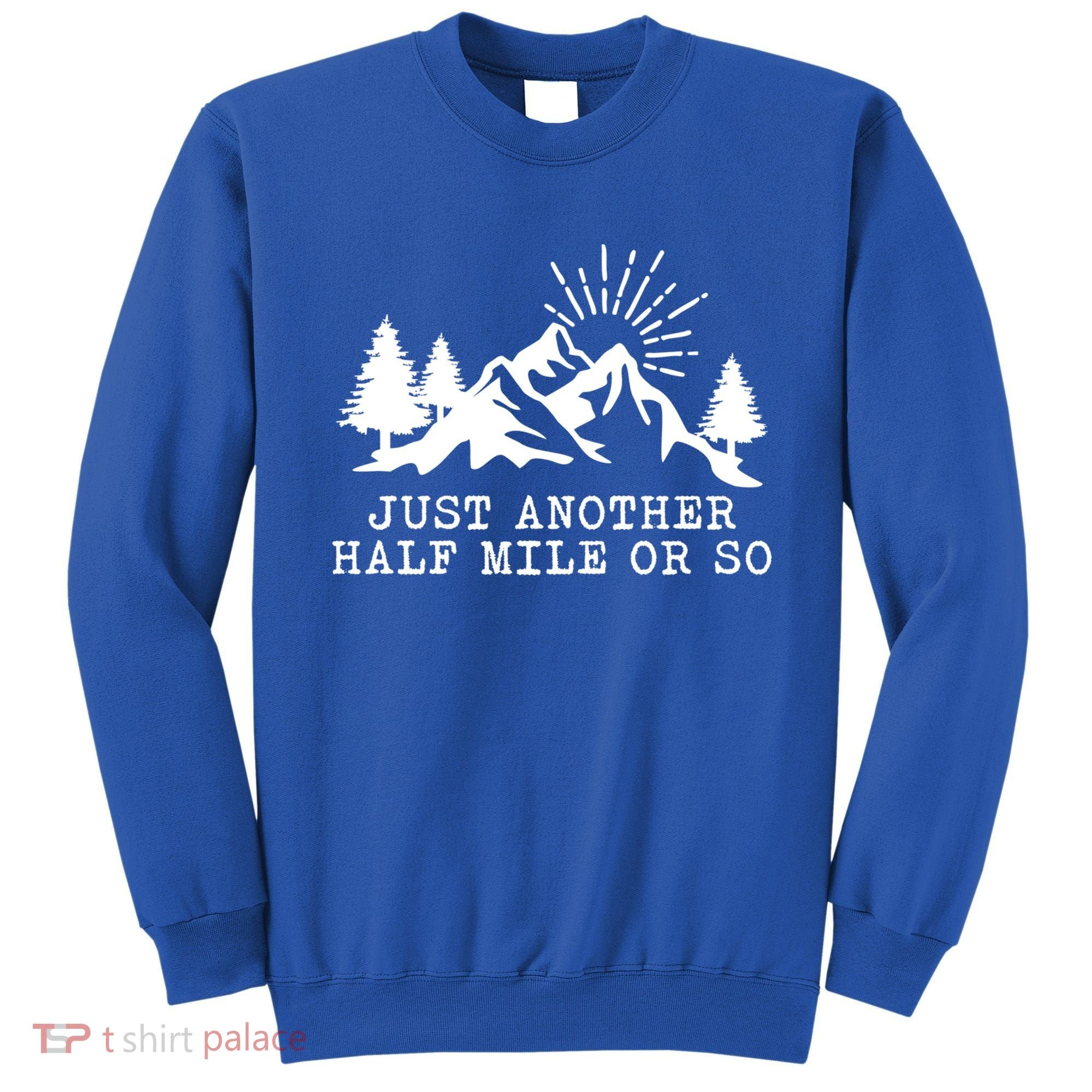 Hiking Just Another Half Mile Or So Funny Hiker Matching Gift Sweatshirt