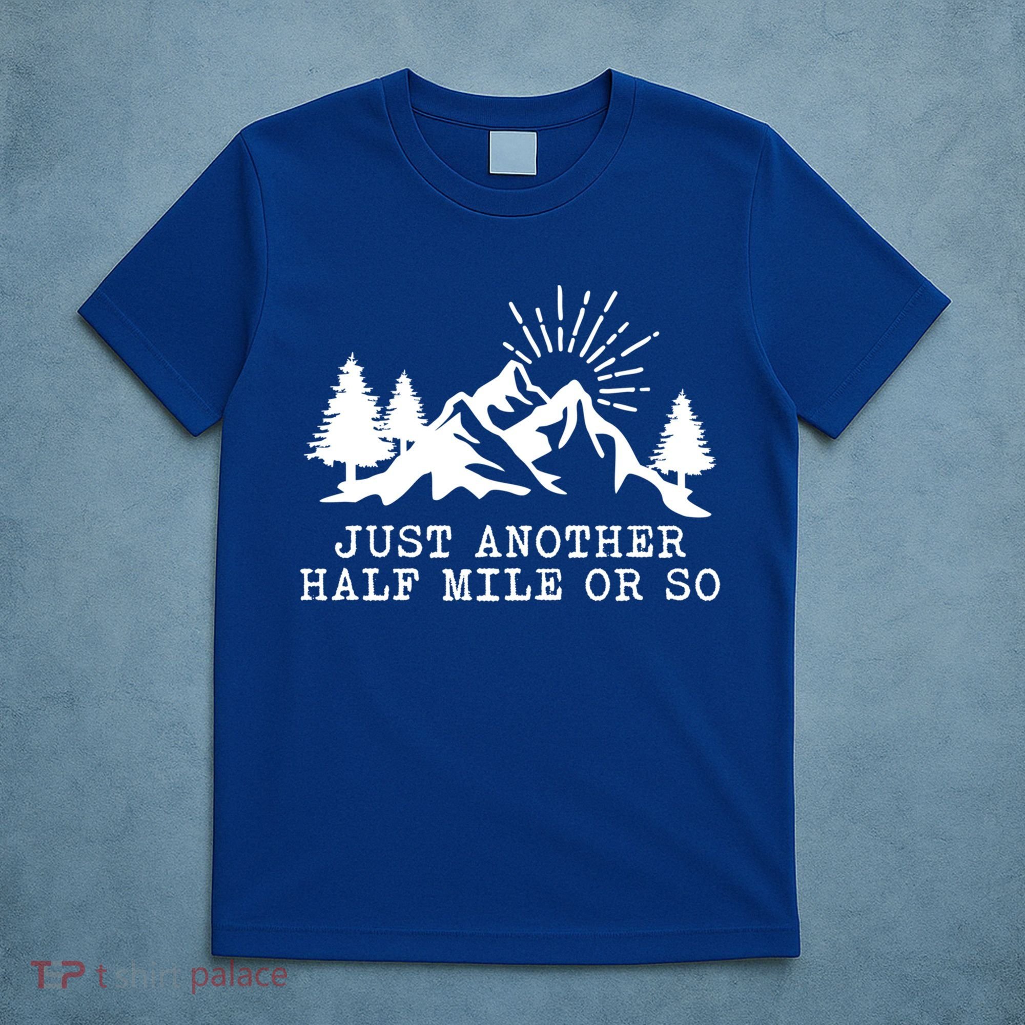 Hiking Just Another Half Mile Or So Funny Hiker Matching Gift T-Shirt