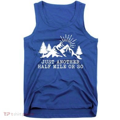 Hiking Just Another Half Mile Or So Funny Hiker Matching Gift Tank Top