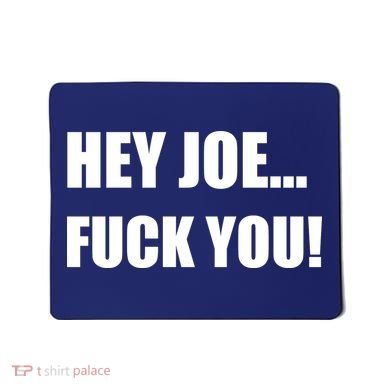 Hey Joe Biden Fuck You! Mousepad