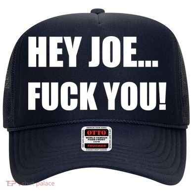 Hey Joe Biden Fuck You! Hat