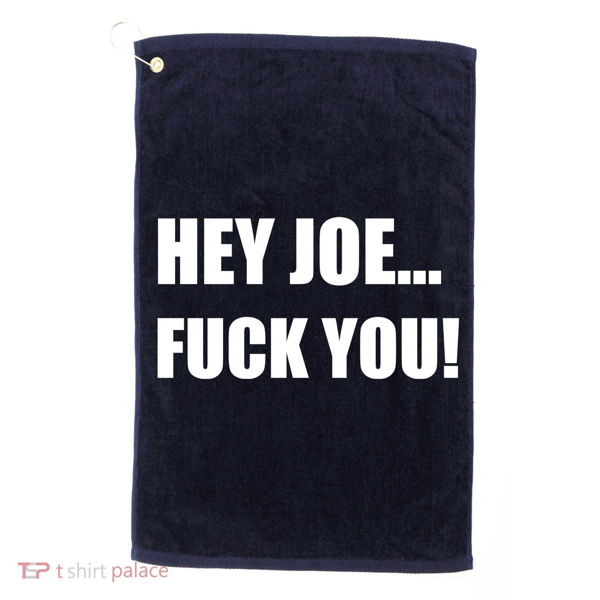Hey Joe Biden Fuck You! Golf Towel