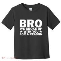 Hakeem Jeffries Bro We Broke Up With You For A Reason Toddler T-Shirt thumb 0
