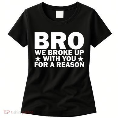 Hakeem Jeffries Bro We Broke Up With You For A Reason Women's T-Shirt