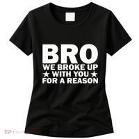 Hakeem Jeffries Bro We Broke Up With You For A Reason Women's T-Shirt thumb 0
