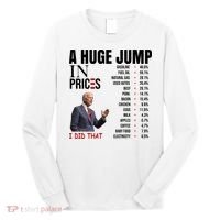 Huge Jump In Prices Joe Biden I Did That Long Sleeve Shirt thumb 0