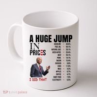 Huge Jump In Prices Joe Biden I Did That Coffee Mug thumb 0