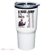 Huge Jump In Prices Joe Biden I Did That Tumbler thumb 0