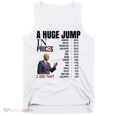Huge Jump In Prices Joe Biden I Did That Tank Top