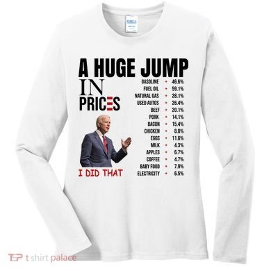 Huge Jump In Prices Joe Biden I Did That Women's Long Sleeve Shirt