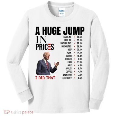 Huge Jump In Prices Joe Biden I Did That Kids Long Sleeve Shirt