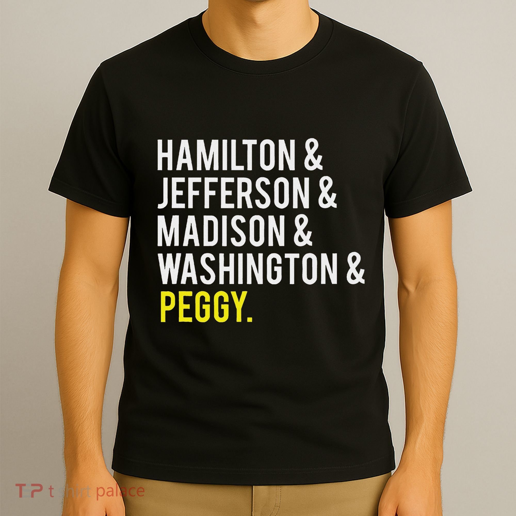Hamilton Jefferson Madison Washington And Peggy T-Shirt