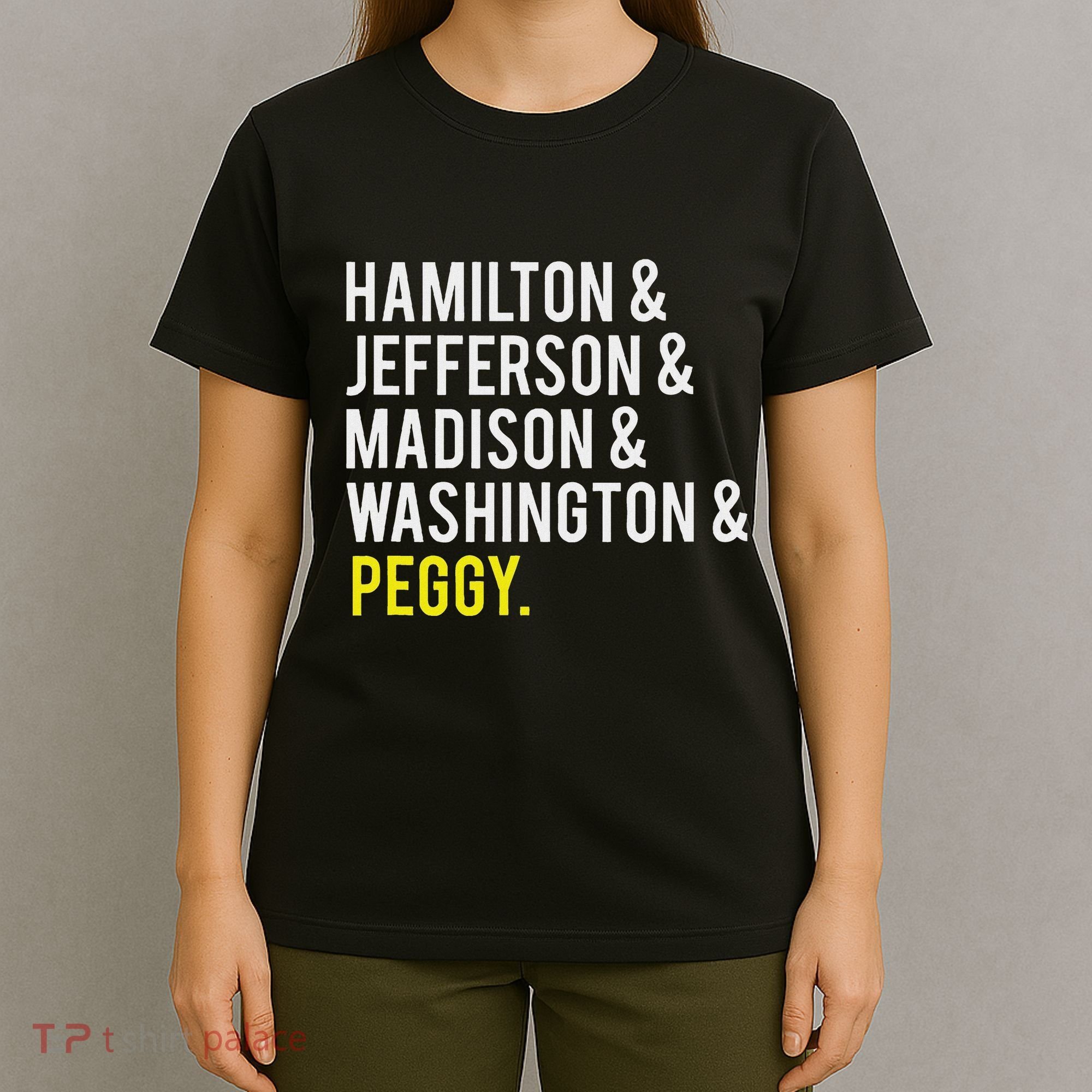 Hamilton Jefferson Madison Washington And Peggy T-Shirt