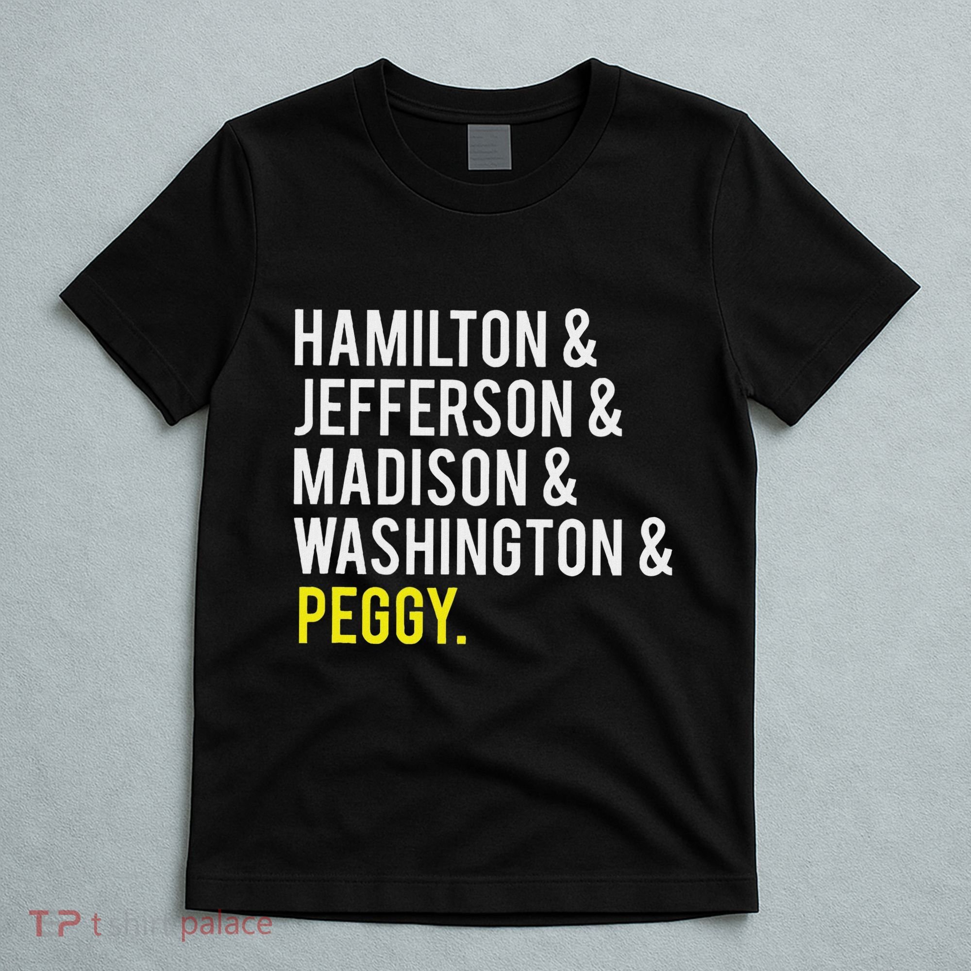 Hamilton Jefferson Madison Washington And Peggy T-Shirt